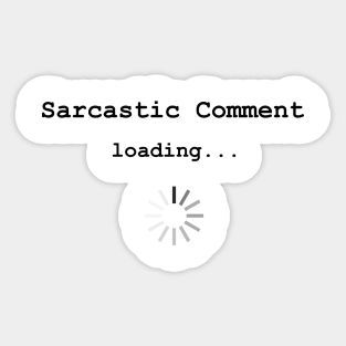 Sarcastic Comment Loading... Sticker